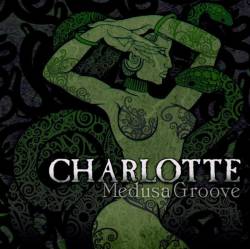 Charlotte : Medusa Groove